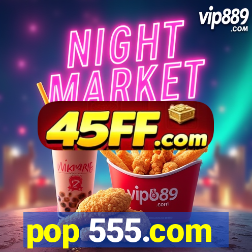 pop 555.com